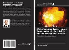 Couverture de Estudio sobre terrorismo e interpretación judicial de disposiciones sustantivas