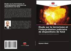 Couverture de Étude sur le terrorisme et l'interprétation judiciaire de dispositions de fond