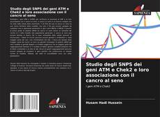 Bookcover of Studio degli SNPS dei geni ATM e Chek2 e loro associazione con il cancro al seno