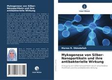 Mykogenese von Silber-Nanopartikeln und ihre antibakterielle Wirkung kitap kapağı