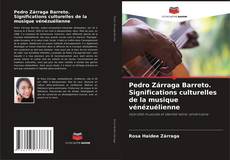 Pedro Zárraga Barreto. Significations culturelles de la musique vénézuélienne的封面