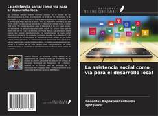 Bookcover of La asistencia social como vía para el desarrollo local