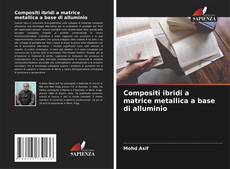 Bookcover of Compositi ibridi a matrice metallica a base di alluminio