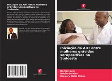 Portada del libro de Iniciação da ART entre mulheres grávidas seropositivas no Sudoeste