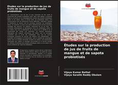Bookcover of Études sur la production de jus de fruits de mangue et de sapota probiotisés