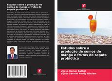 Обложка Estudos sobre a produção de sumos de manga e frutos de sapota probiótica