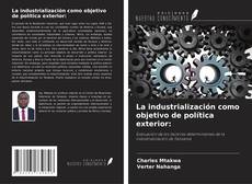 La industrialización como objetivo de política exterior:的封面