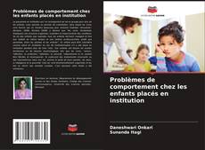 Capa do livro de Problèmes de comportement chez les enfants placés en institution 