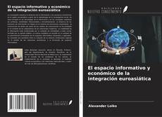 Buchcover von El espacio informativo y económico de la integración euroasiática
