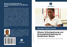Bookcover of Ghana Schulspeisung zur Armutsbekämpfung im ländlichen Raum
