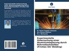 Couverture de Experimentelle Untersuchung einer Aluminiumlegierung durch Rührreibschweißen (Friction Stir Welding)