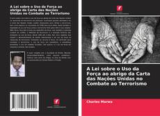 Copertina di A Lei sobre o Uso da Força ao abrigo da Carta das Nações Unidas no Combate ao Terrorismo
