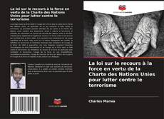 Bookcover of La loi sur le recours à la force en vertu de la Charte des Nations Unies pour lutter contre le terrorisme