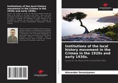 Couverture de Institutions of the local history movement in the Crimea in the 1920s and early 1930s.