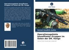 Buchcover von Operationsgebiete bewaffneter Gruppen im Osten der DR. Kongo