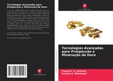 Bookcover of Tecnologias Avançadas para Prospecção e Mineração de Ouro
