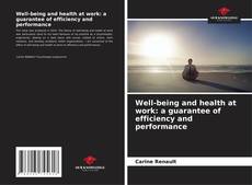 Bookcover of Well-being and health at work: a guarantee of efficiency and performance