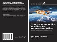 Bookcover of Comunicación por satélite para diferentes asignaciones de órbitas