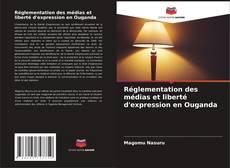 Bookcover of Réglementation des médias et liberté d'expression en Ouganda