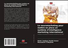 Buchcover von Le neuromarketing pour mettre en place un système d'intelligence marketing international