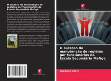 Bookcover of O sucesso da manutenção de registos por funcionários da Escola Secundária Mafiga