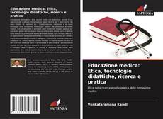 Bookcover of Educazione medica: Etica, tecnologie didattiche, ricerca e pratica
