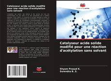 Catalyseur acide solide modifié pour une réaction d'acétylation sans solvant kitap kapağı