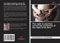 Обложка The right to abortion versus the protection of the right to be born