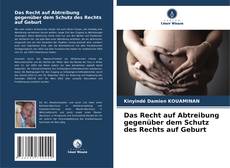 Portada del libro de Das Recht auf Abtreibung gegenüber dem Schutz des Rechts auf Geburt