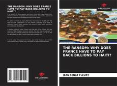Buchcover von THE RANSOM: WHY DOES FRANCE HAVE TO PAY BACK BILLIONS TO HAITI?