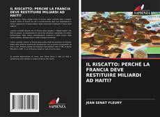 Buchcover von IL RISCATTO: PERCHÉ LA FRANCIA DEVE RESTITUIRE MILIARDI AD HAITI?