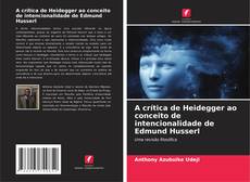 A crítica de Heidegger ao conceito de intencionalidade de Edmund Husserl kitap kapağı