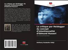 Bookcover of La critique par Heidegger du concept d'intentionnalité d'Edmund Husserl