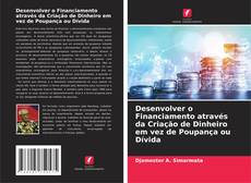 Bookcover of Desenvolver o Financiamento através da Criação de Dinheiro em vez de Poupança ou Dívida