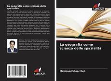 Bookcover of La geografia come scienza delle spazialità