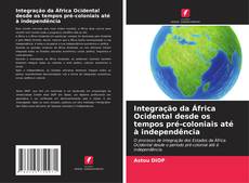 Borítókép a  Integração da África Ocidental desde os tempos pré-coloniais até à independência - hoz