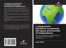 Обложка L'integrazione dell'Africa occidentale dall'epoca precoloniale all'indipendenza