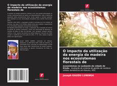 Buchcover von O impacto da utilização da energia da madeira nos ecossistemas florestais de