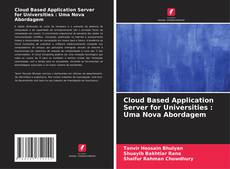 Cloud Based Application Server for Universities : Uma Nova Abordagem kitap kapağı