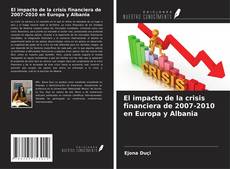 Bookcover of El impacto de la crisis financiera de 2007-2010 en Europa y Albania