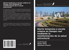 Bookcover of Alerta temprana a escala urbana en tiempo real mediante la monitorización de la salud estructural