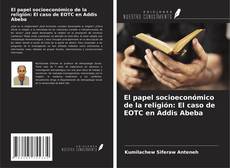 Bookcover of El papel socioeconómico de la religión: El caso de EOTC en Addis Abeba