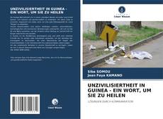 UNZIVILISIERTHEIT IN GUINEA - EIN WORT, UM SIE ZU HEILEN kitap kapağı