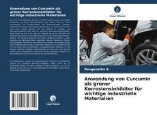 Buchcover von Anwendung von Curcumin als grüner Korrosionsinhibitor für wichtige industrielle Materialien