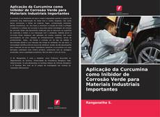 Bookcover of Aplicação da Curcumina como Inibidor de Corrosão Verde para Materiais Industriais Importantes