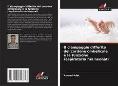 Bookcover of Il clampaggio differito del cordone ombelicale e la funzione respiratoria nei neonati