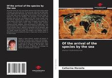 Capa do livro de Of the arrival of the species by the sea 