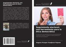 Portada del libro de Seguimiento electoral: una herramienta para la ética democrática