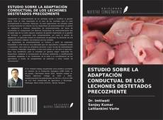 Bookcover of ESTUDIO SOBRE LA ADAPTACIÓN CONDUCTUAL DE LOS LECHONES DESTETADOS PRECOZMENTE
