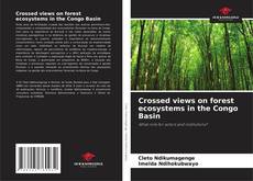 Couverture de Crossed views on forest ecosystems in the Congo Basin